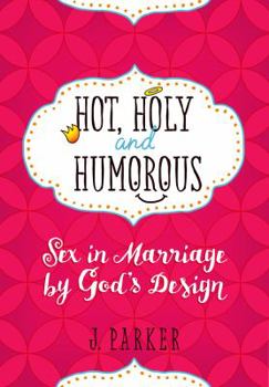 Paperback Hot, Holy, and Humorous: Sex in Marriage by God's Design Book