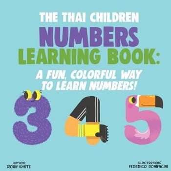 Paperback The Thai Children Numbers Learning Book: A Fun, Colorful Way to Learn Numbers! [Thai] Book