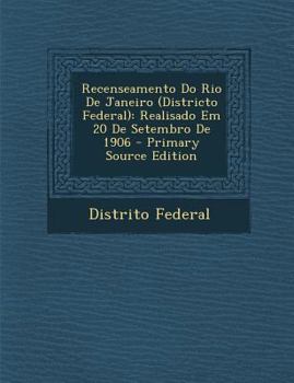 Recenseamento Do Rio De Janeiro (Districto Federal): Realisado Em 20 De Setembro De 1906