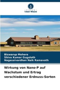 Wirkung von Nano-P auf Wachstum und Ertrag verschiedener Erdnuss-Sorten (German Edition)