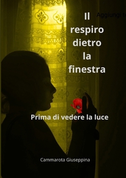 Il respiro dietro la finestra: Prima di vedere la luce