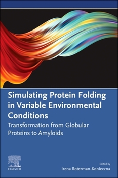 Paperback Simulating Protein Folding in Variable Environmental Conditions: Transformation from Globular Proteins to Amyloids Book