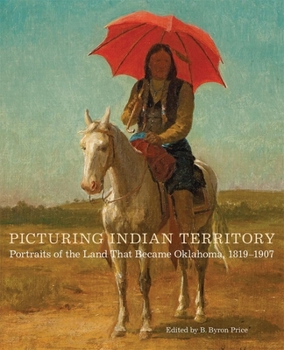 Hardcover Picturing Indian Territory: Portraits of the Land That Became Oklahoma, 1819-1907volume 26 Book