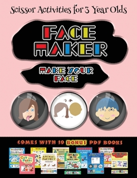 Paperback Scissor Activities for 3 Year Olds (Face Maker - Cut and Paste): This book comes with a collection of downloadable PDF books that will help your child Book