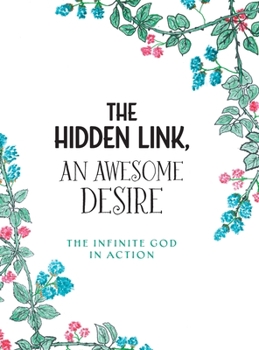 Hardcover The Hidden Link, An Awesome Desire: The Infinite God in Action Book