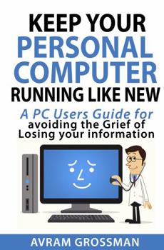 Paperback Keep Your Personal Computer Running Like New: A PC User's Guide for Avoiding the Grief of Losing Your Information Book