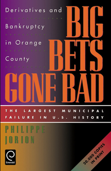 Paperback Big Bets Gone Bad: Derivatives and Bankruptcy in Orange County. the Largest Municipal Failure in U.S. History Book