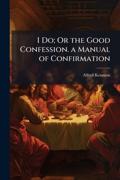 Paperback I Do; Or the Good Confession. a Manual of Confirmation Book