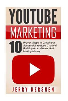 Paperback Youtube: Youtube Marketing: 10 Proven Steps to Creating a Successful Youtube Channel, Building An Audience, And Making Money Book