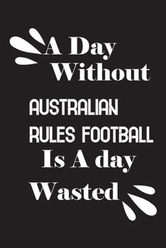 Paperback A day without Australian rules football is a day wasted Book