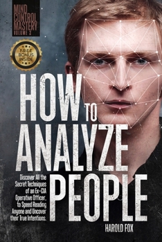 Paperback How to Analyze People: Discover All the Secret Techniques of an Ex-CIA Operative Officer, to Speed Reading Anyone and Uncover Their True Inte Book