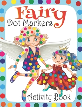 Paperback Fairy Dot Markers Activity Book: Dot markers activity book for kids age 2-8 Fairy Dot coloring book for toddlers Book