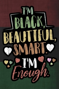 Paperback I'm Black Beautiful Smart I'm Enough Notebook: Black African Pride Lined Journal Notebook Gift For African American Women and Girls - 120 Pages Lined Book