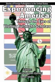 Experiencing America Through the Eyes of Visiting Fulbright Scholars: Stories of Foreign Fulbrighters in the United States
