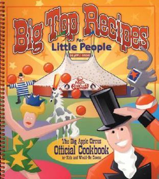 Spiral-bound Big Top Recipes for Little People: The Big Apple Circus Official Cookbook for Kids and Would-Be Clowns Book