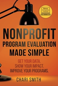 Paperback Nonprofit Program Evaluation Made Simple: Get your Data. Show your Impact. Improve your Programs. Book