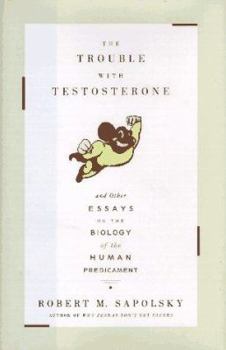 Hardcover The Trouble with Testosterone: And Other Essays on the Biology of the Human Predicament Book