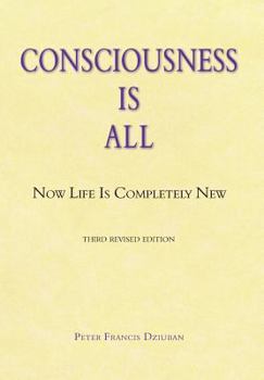Hardcover Consciousness Is All: Now Life Is Completely New Book