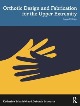 Paperback Orthotic Design and Fabrication for the Upper Extremity: A Practical Guide Book