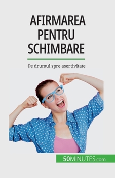 Paperback Afirmarea pentru schimbare: Pe drumul spre asertivitate [Romanian] Book
