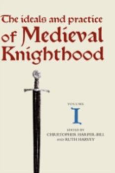 Hardcover The Ideals and Practice of Medieval Knighthood I: Papers from the First and Second Strawberry Hill Conferences Book