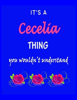 Paperback It's A Cecelia Thing You Wouldn't Understand: Cecelia First Name Personalized Journal 8.5 x 11 Notebook, Wide Ruled (Lined) blank pages Funny Cover fo Book