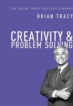 Hardcover Creativity and Problem Solving (the Brian Tracy Success Library) Book
