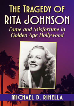 The Tragedy of Rita Johnson: Fame and Misfortune in Golden Age Hollywood