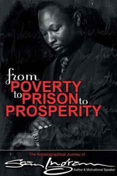 Paperback From Poverty to Prison to Prosperity: The Autobiographical Journey of Sean Ingram Book