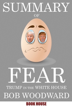 Summary Of Fear: Trump in the White House by Bob Woodward