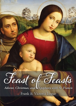 Paperback Feast of Feasts: Advent, Christmas, and Epiphany with St. Francis [Large Print] Book