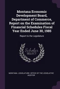 Montana Economic Development Board, Department of Commerce, Report on the Examination of Financial Schedules Fiscal Year Ended June 30, 1985: Report to the Legislature