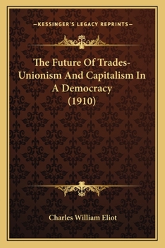 Paperback The Future Of Trades-Unionism And Capitalism In A Democracy (1910) Book