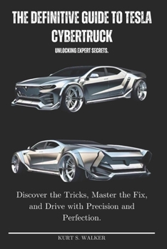 Paperback The Definitive Guide to Tesla Cybertruck Unlocking Expert Secrets.: Discover the Tricks, Master the Fix, and Drive with Precision and Perfection. Book