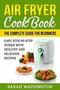 Paperback Air Fryer Cookbook: The Complete Guide for Beginners: Easy Step-by-Step Guides w Book