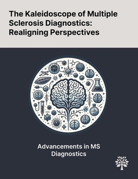 The Kaleidoscope of Multiple Sclerosis Diagnostics: Realigning Perspectives