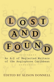 Paperback Lost and Found: An A-Z of Neglected Writers of the Anglophone Caribbean Book