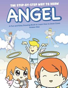 Paperback The Step-by-Step Way to Draw Angel: A Fun and Easy Drawing Book to Learn How to Draw Angels Book