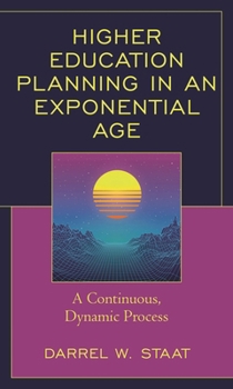 Hardcover Higher Education Planning in an Exponential Age: A Continuous, Dynamic Process Book