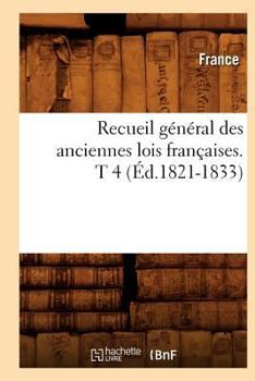 Paperback Recueil Général Des Anciennes Lois Françaises. T 4 (Éd.1821-1833) [French] Book