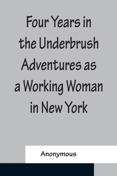 Paperback Four Years in the Underbrush Adventures as a Working Woman in New York Book