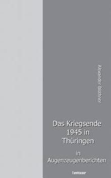 Paperback Das Kriegsende 1945 in Thüringen in Augenzeugenberichten [German] Book