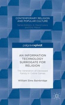 Hardcover An Information Technology Surrogate for Religion: The Veneration of Deceased Family in Online Games Book