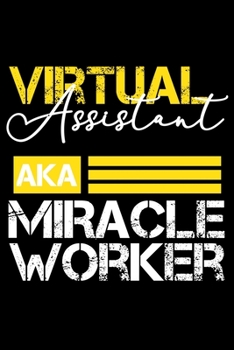 Virtual Assistant Aka Miracle Worker: Planner Journal/ notebook/Dairy for daily /weekly stuff. Best Gift for Virtual Assistant