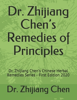 Paperback Dr. Zhijiang Chen's Remedies of Principles: Dr. Zhijiang Chen's Chinese Herbal Remedies Series - First Edition 2020 Book