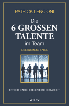 Hardcover Die 6 Grossen Talente Im Team: Entdecken Sie Ihr Genie Bei Der Arbeit - Eine Business-Fabel [German] Book