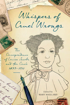 Hardcover Whispers of Cruel Wrongs: The Correspondence of Louisa Jacobs and Her Circle, 1879-1911 Book