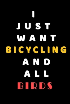I JUST WANT Bicycling AND ALL Birds: Composition Book: Cute PET | DOGS |CATS |HORSES| ALL PETS LOVERS NOTEBOOK & JOURNAL gratitude and love pets and animals notebook and journal
