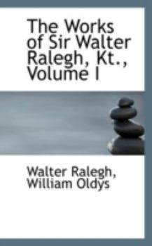 Paperback The Works of Sir Walter Ralegh, Kt., Volume I Book