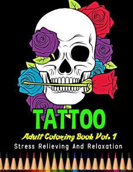 Paperback Tattoo Adult Coloring Book Stress Relieving and Relaxation Vol. 1: 25 Unique Tattoo Designs and Stress Relieving Patterns for Adult Relaxation, Medita Book